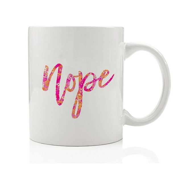 Nope Coffee Mug Gift Idea Funny Sarcastic Witty Pink Present for Smartass Friend from Sister Bestie Not Having It Today Sarcasm Introvert I Cant Even Adult 11oz Ceramic Tea Cup by Digibuddha DM0179